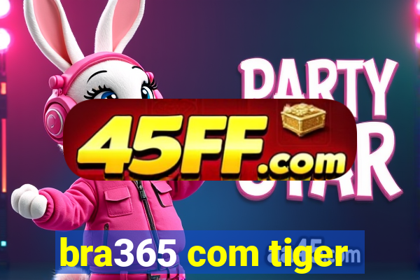 bra365 com tiger